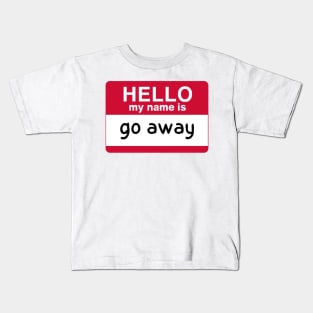 hello my name is go away Kids T-Shirt